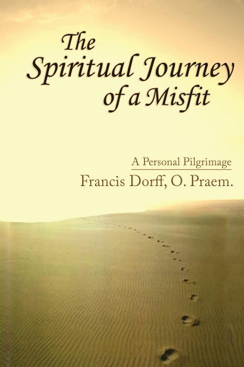 Cover of the book The Spiritual Journey of a Misfit by Francis Dorff, O. Praem., Sunstone Press