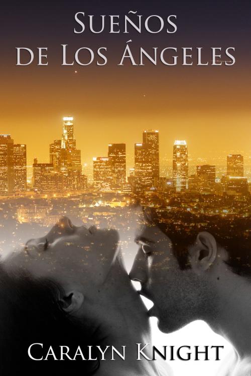 Cover of the book Sueños de Los Ángeles by Caralyn Knight, Black Serpent Erotica