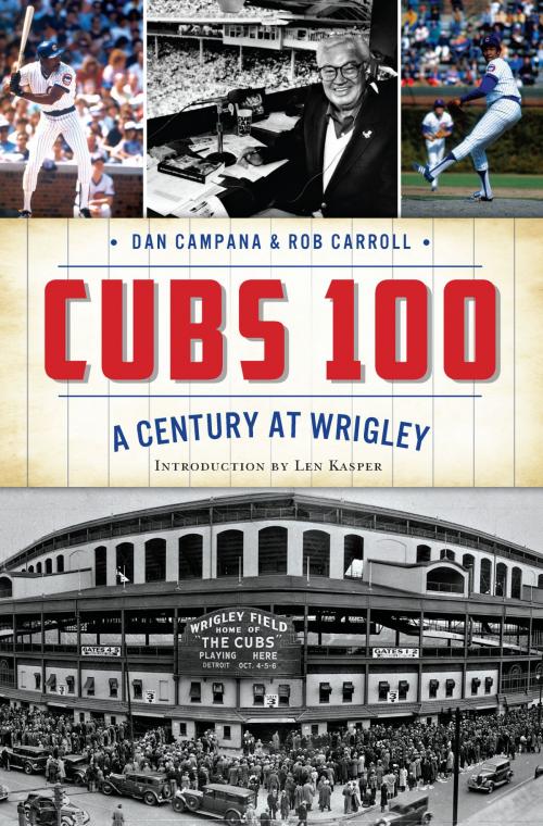 Cover of the book Cubs 100 by Dan Campana, Rob Carroll, Arcadia Publishing Inc.