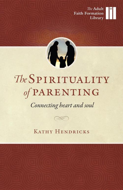 Cover of the book The Spirituality of Parenting by Kathy Hendricks, Twenty-Third Publications/Bayard