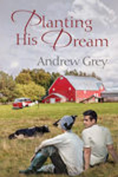 Cover of the book Planting His Dream by Andrew Grey, Dreamspinner Press