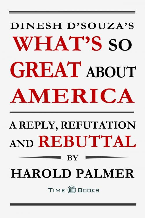 Cover of the book Dinesh D'Souza's What's So Great About America: A Reply, Refutation and Rebuttal by Harold Palmer, TellerBooks
