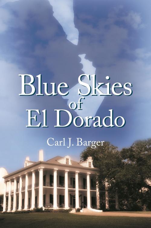 Cover of the book Blue Skies of El Dorado by Carl J. Barger, Strategic Book Publishing & Rights Co.