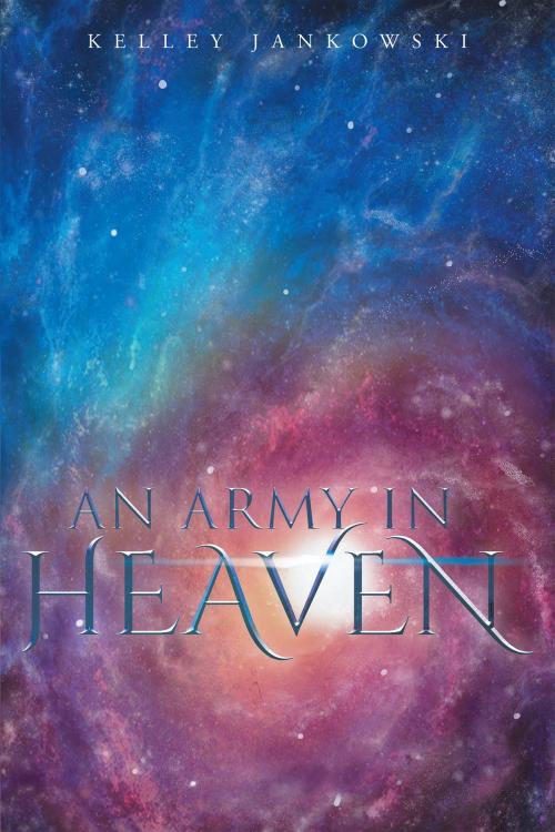Cover of the book An Army in Heaven by Kelley Jankowski, Page Publishing, Inc.