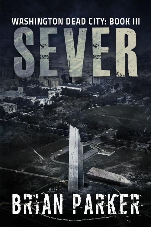 Cover of the book Sever (Washington, Dead City Book 3) by Brian Parker, Permuted Press