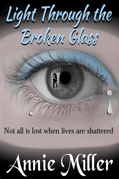 Cover of the book Light Through the Broken Glass by Annie Miller, Annie Miller