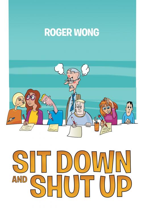 Cover of the book Sit Down and Shut Up by Roger Wong, Page Publishing, Inc.