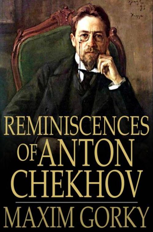 Cover of the book Reminiscences of Anton Chekhov by Maxim Gorky, Aleksandr Kuprin, I. A. Bunin, The Floating Press