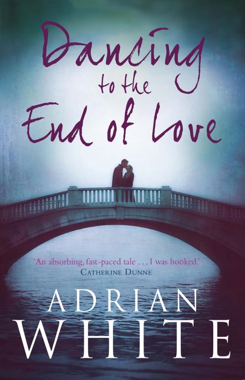 Cover of the book Dancing to the End of Love by Adrian White, Black & White Publishing