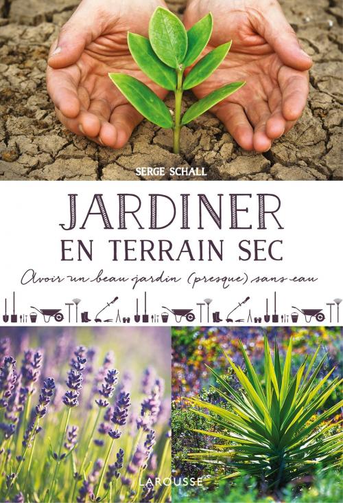 Cover of the book Jardiner en terrain sec by Serge Schall, Larousse