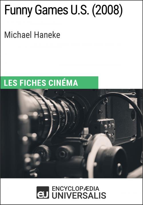 Cover of the book Funny Games U.S. de Michael Haneke by Encyclopaedia Universalis, Encyclopaedia Universalis