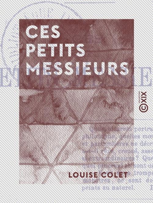 Cover of the book Ces petits Messieurs by Louise Colet, Collection XIX