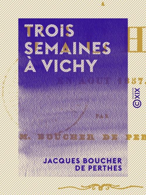 Cover of the book Trois semaines à Vichy by Jacques Boucher de Perthes, Collection XIX