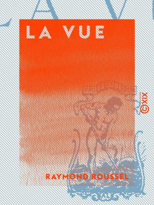 Cover of the book La Vue by Raymond Roussel, Collection XIX