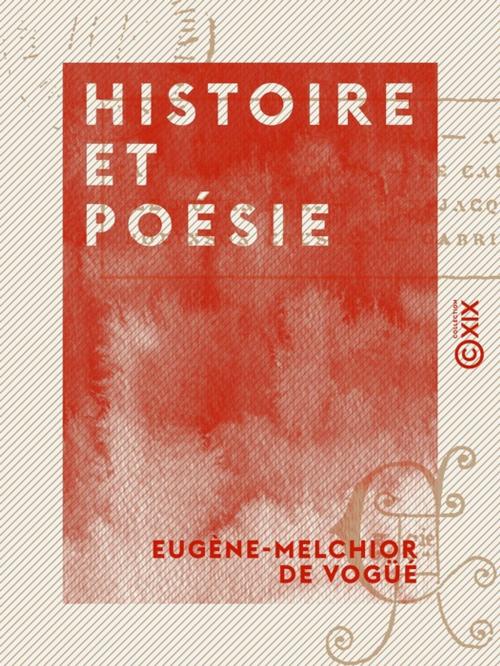 Cover of the book Histoire et Poésie by Eugène-Melchior de Vogüé, Collection XIX