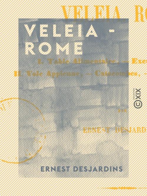 Cover of the book Veleia - Rome by Ernest Desjardins, Collection XIX