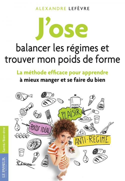 Cover of the book J'ose balancer les régimes et trouver mon poids de forme by Alexandre Lefevre, Le passeur