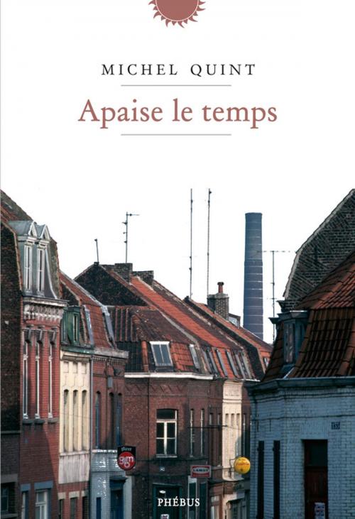 Cover of the book Apaise le temps by Michel Quint, Phébus