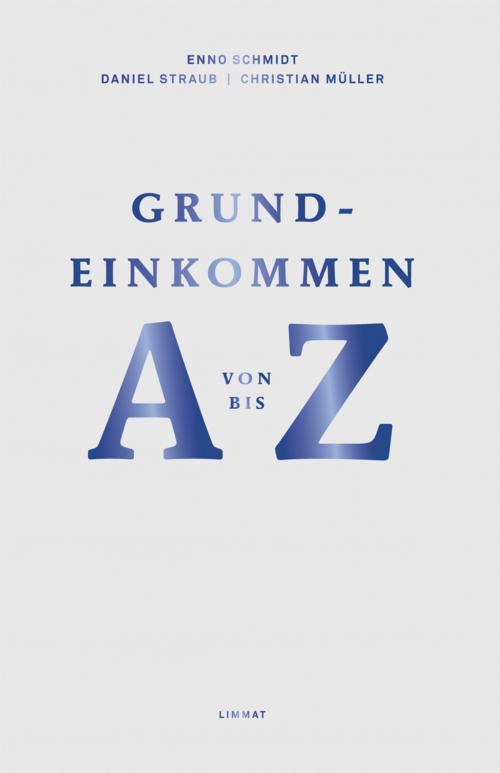 Cover of the book Grundeinkommen von A bis Z by Enno Schmidt, Daniel Straub, Christian Müller, Limmat Verlag