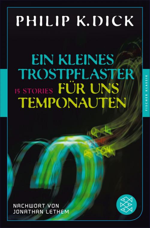 Cover of the book Ein kleines Trostpflaster für uns Temponauten by Philip K. Dick, Jonathan Lethem, FISCHER E-Books