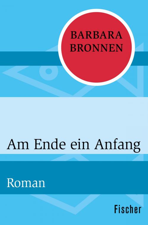 Cover of the book Am Ende ein Anfang by Barbara Bronnen, FISCHER Digital