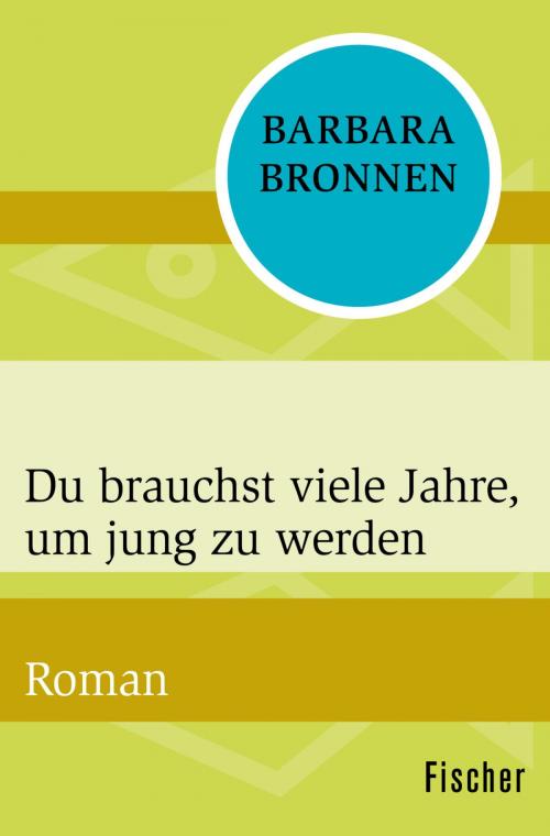 Cover of the book Du brauchst viele Jahre, um jung zu werden by Dr. Barbara Bronnen, FISCHER Digital