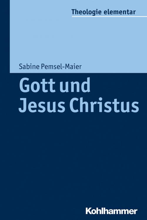 Cover of the book Gott und Jesus Christus by Sabine Pemsel-Maier, Peter Müller, Sabine Pemsel-Maier, Kohlhammer Verlag