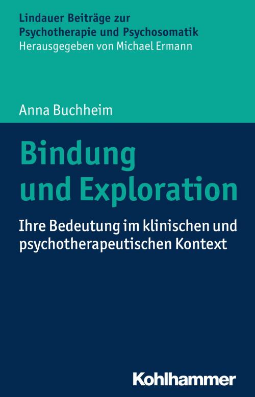 Cover of the book Bindung und Exploration by Anna Buchheim, Michael Ermann, Kohlhammer Verlag