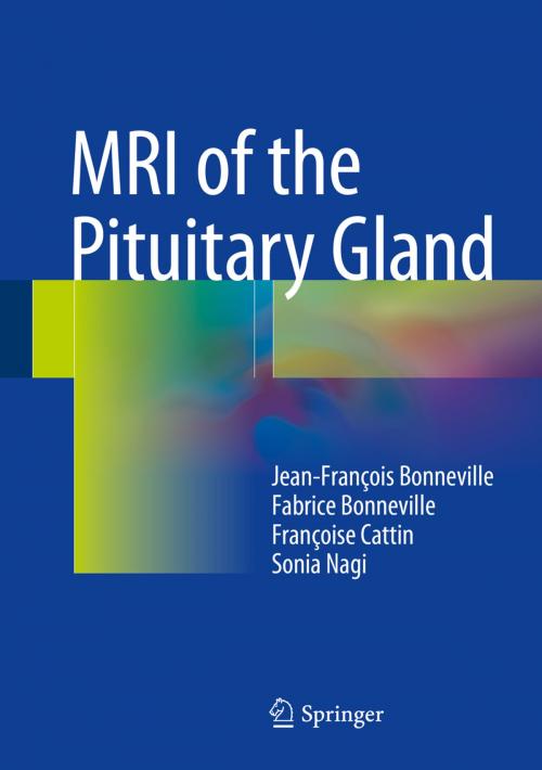 Cover of the book MRI of the Pituitary Gland by Fabrice Bonneville, Sonia Nagi, Jean-François Bonneville, Françoise Cattin, Springer International Publishing