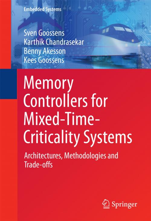 Cover of the book Memory Controllers for Mixed-Time-Criticality Systems by Sven Goossens, Karthik Chandrasekar, Benny Akesson, Kees Goossens, Springer International Publishing