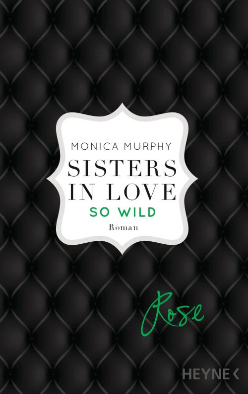 Cover of the book Rose - So wild by Monica Murphy, Heyne Verlag