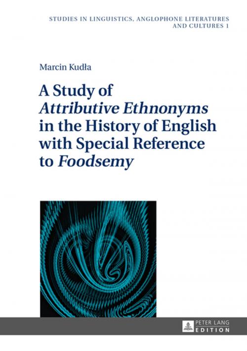 Cover of the book A Study of «Attributive Ethnonyms» in the History of English with Special Reference to «Foodsemy» by Marcin Kudla, Peter Lang