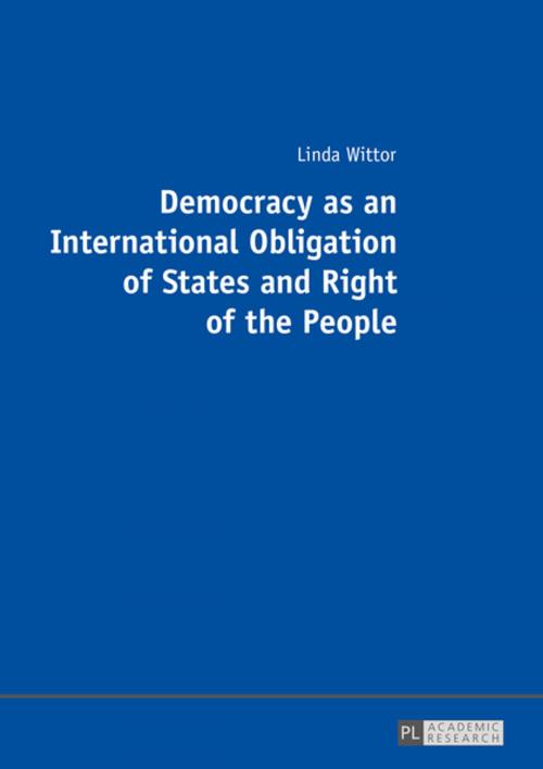 Cover of the book Democracy as an International Obligation of States and Right of the People by Linda Wittor, Peter Lang