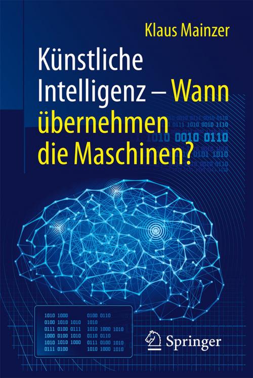 Cover of the book Künstliche Intelligenz – Wann übernehmen die Maschinen? by Klaus Mainzer, Springer Berlin Heidelberg