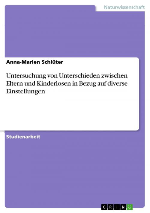 Cover of the book Untersuchung von Unterschieden zwischen Eltern und Kinderlosen in Bezug auf diverse Einstellungen by Anna-Marlen Schlüter, GRIN Verlag