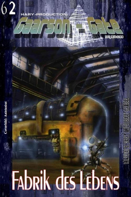 Cover of the book GAARSON-GATE 062: Fabrik des Lebens by Wilfried A. Hary, Robert Gruber, BookRix