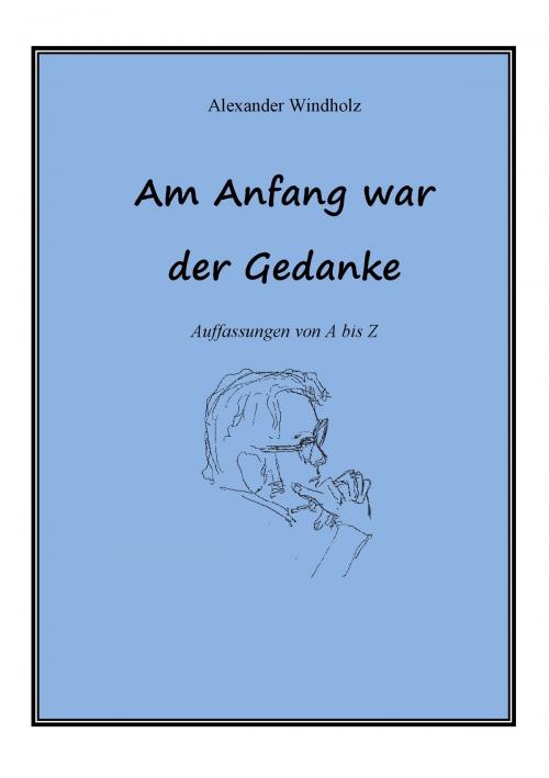 Cover of the book Am Anfang war der Gedanke by Alexander Windholz, Books on Demand