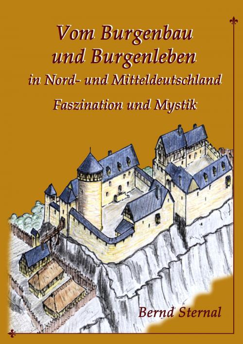 Cover of the book Vom Burgenbau und Burgenleben in Nord- und Mitteldeutschland by Bernd Sternal, Books on Demand