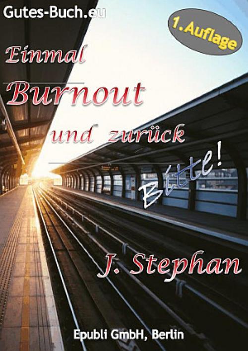 Cover of the book Einmal Burnout und zurück Bitte! by J. Stephan, epubli