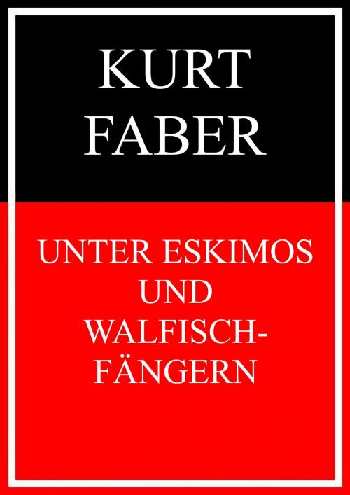 Cover of the book Unter Eskimos und Walfischfängern by Kurt Faber, Books on Demand