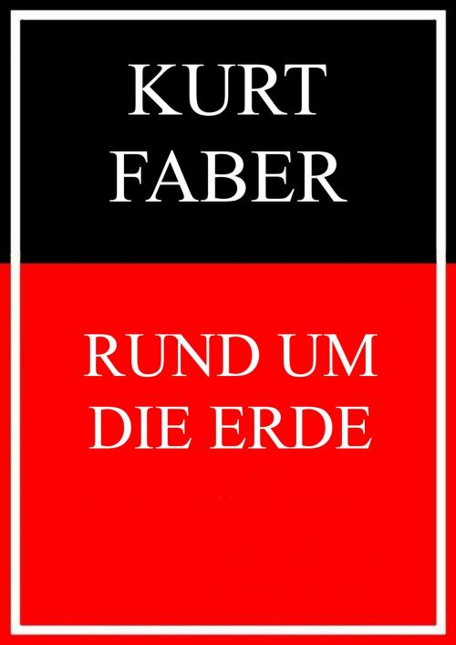 Cover of the book Rund um die Erde by Kurt Faber, Books on Demand