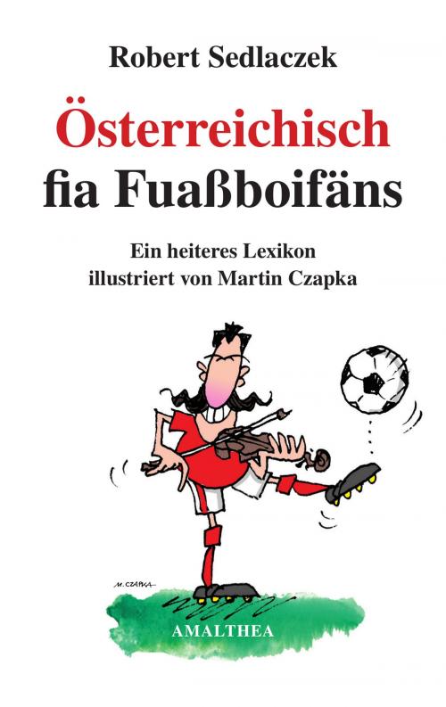 Cover of the book Österreichisch fia Fuaßboifäns by Robert Sedlaczek, Amalthea Signum Verlag