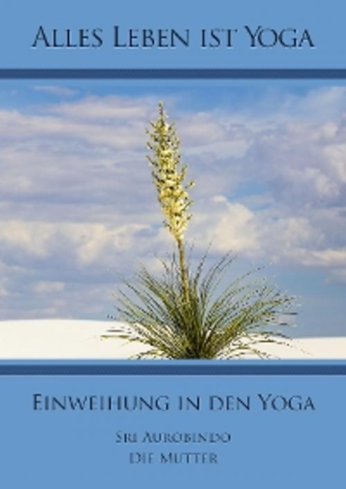 Cover of the book Einweihung in den Yoga by Sri Aurobindo, Die (d.i. Mira Alfassa) Mutter, Sri Aurobindo Digital Edition