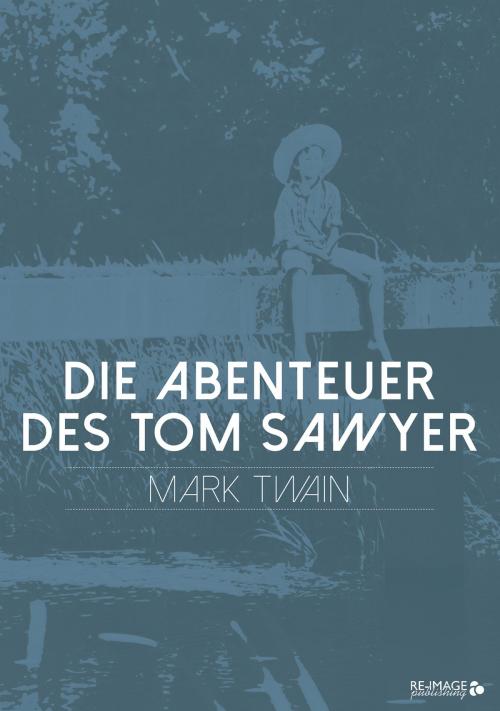 Cover of the book Die Abenteuer des Tom Sawyer by Mark Twain, Re-Image Publishing