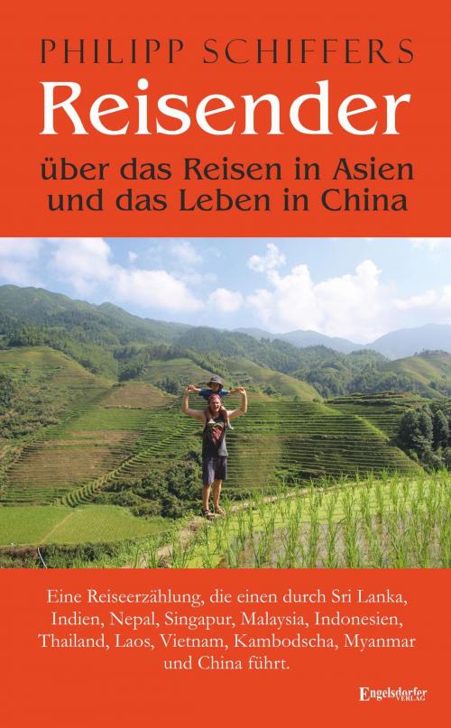 Cover of the book Reisender - über das Reisen in Asien und das Leben in China by Philipp Schiffers, Engelsdorfer Verlag