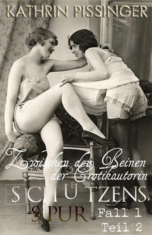 Cover of the book Zwischen den Beinen der Erotikautorin by Kathrin Pissinger, Kathrin Pissinger