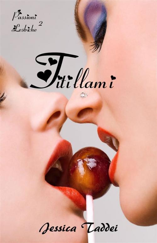 Cover of the book Titillami: Diario di una lesbica (Passioni Lesbiche #2) by Jessica Taddei, Jessica Taddei