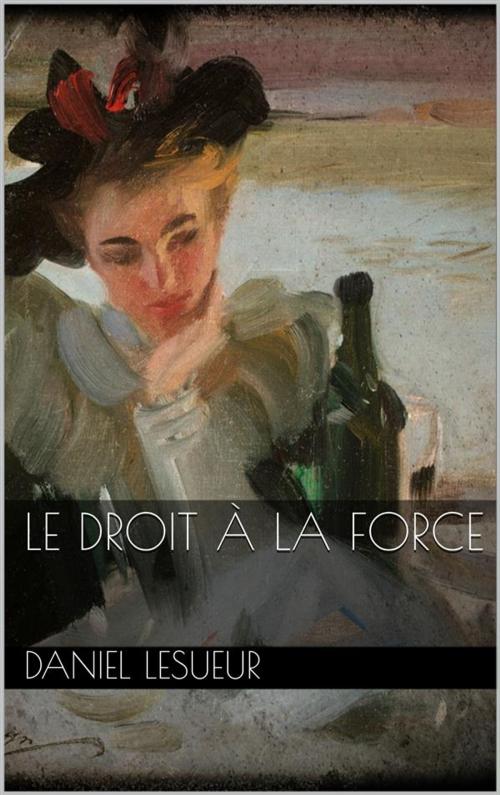 Cover of the book Le droit à la force by Daniel Lesueur, Daniel Lesueur