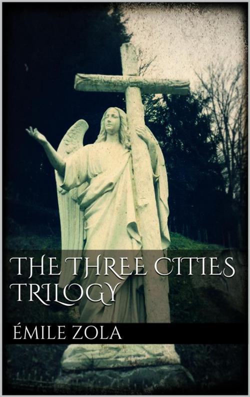 Cover of the book The Three Cities Trilogy by Émile Zola, Émile Zola