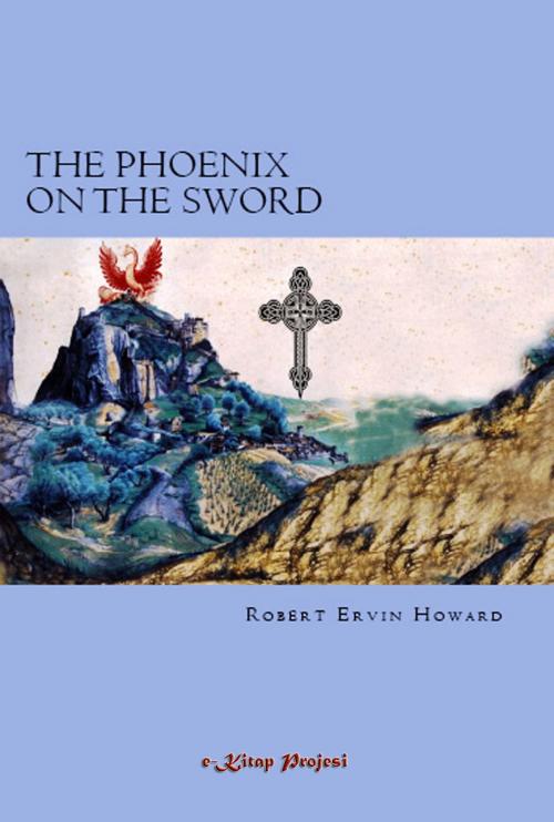 Cover of the book The Phoenix on the Sword by Robert Ervin Howard, eKitap Projesi